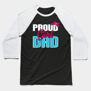 Girl Dad Proud Girl Dad Quote For Father Of A Girl Baseball T-Shirt